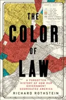 Barva práva: Zapomenutá historie toho, jak naše vláda segregovala Ameriku. - The Color of Law: A Forgotten History of How Our Government Segregated America