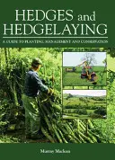 Hedge a hedgelaying: Průvodce výsadbou, správou a ochranou životního prostředí - Hedges and Hedgelaying: A Guide to Planting, Management and Conservation