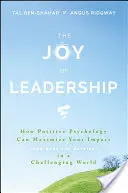 Radost z vedení: Jak může pozitivní psychologie maximalizovat váš vliv (a učinit vás šťastnějšími) v náročném světě. - The Joy of Leadership: How Positive Psychology Can Maximize Your Impact (and Make You Happier) in a Challenging World