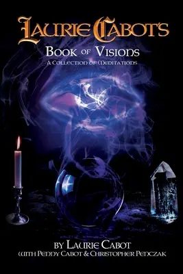 Kniha vizí Laurie Cabotové: Sbírka meditací - Laurie Cabot's Book of Visions: A Collection of Meditations