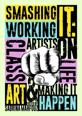Smashing It: Working Class Artists on Life, Art and Making It Happen (Rozbít to: Umělci z dělnické třídy o životě, umění a jeho uskutečňování) - Smashing It: Working Class Artists on Life, Art and Making It Happen