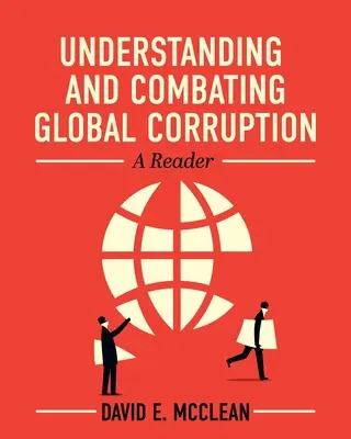 Porozumění globální korupci a boj proti ní: Čítanka o korupci a korupčním chování - Understanding and Combating Global Corruption: A Reader