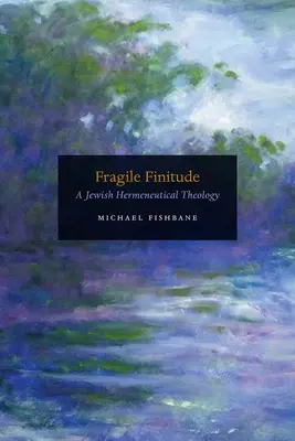 Křehká konečnost: Židovská hermeneutická teologie - Fragile Finitude: A Jewish Hermeneutical Theology