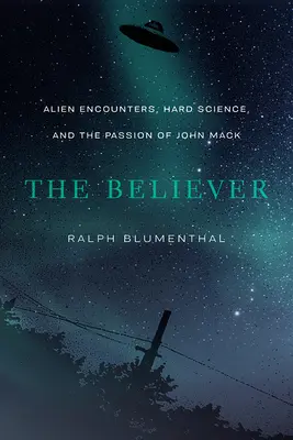 Věřící: Válka s mimozemšťany, tvrdá věda a vášeň Johna Macka - The Believer: Alien Encounters, Hard Science, and the Passion of John Mack