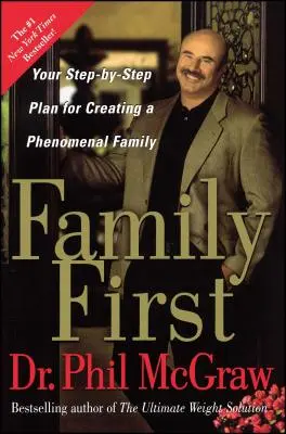 Rodina na prvním místě: Plán, jak krok za krokem vytvořit fenomenální rodinu - Family First: Your Step-By-Step Plan for Creating a Phenomenal Family