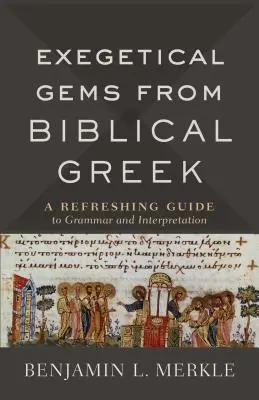 Exegetické skvosty z biblické řečtiny: Osvěžující průvodce gramatikou a výkladem z biblického jazyka. - Exegetical Gems from Biblical Greek: A Refreshing Guide to Grammar and Interpretation