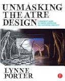 Odhalení divadelního designu: Průvodce designéra při hledání inspirace a rozvíjení kreativity. - Unmasking Theatre Design: A Designer's Guide to Finding Inspiration and Cultivating Creativity