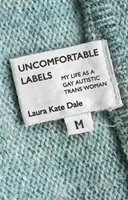 Nepohodlné nálepky: Můj život homosexuální autistické transsexuální ženy. - Uncomfortable Labels: My Life as a Gay Autistic Trans Woman