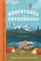 Dobrodružství otcovství: A devotional: dobrodružství v duchovním životě - Adventures in Fatherhood: A Devotional