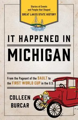 Stalo se to v Michiganu: Příběhy událostí a lidí, kteří utvářeli dějiny státu Velkých jezer - It Happened in Michigan: Stories of Events and People That Shaped Great Lakes State History