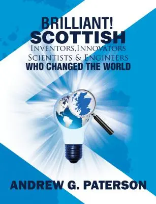 Brilantní! Skotští vynálezci, inovátoři, vědci a inženýři, kteří změnili svět - Brilliant! Scottish Inventors, Innovators, Scientists and Engineers Who Changed the World