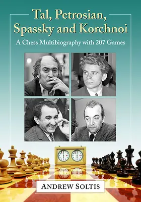 Tal, Petrosjan, Spasskij a Korčnoj: šachová multibiografie s 207 partiemi - Tal, Petrosian, Spassky and Korchnoi: A Chess Multibiography with 207 Games