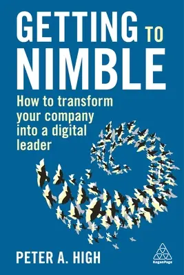 Getting to Nimble: How to Transform Your Company Into a Digital Leader (Jak se stát digitálním lídrem) - Getting to Nimble: How to Transform Your Company Into a Digital Leader
