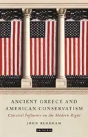 Antické Řecko a americký konzervatismus: Klasický vliv na moderní pravici - Ancient Greece and American Conservatism: Classical Influence on the Modern Right