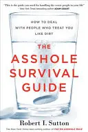 Příručka pro přežití blbců: Jak se vypořádat s lidmi, kteří se k vám chovají jako ke špíně? - The Asshole Survival Guide: How to Deal with People Who Treat You Like Dirt