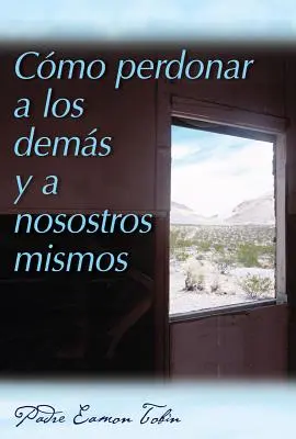 Cmo Perdonar a Los Dems Y a Nosostros Mismos = Jak odpustit sobě i druhým - Cmo Perdonar a Los Dems Y a Nosostros Mismos = How to Forgive Yourself and Others