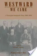 Westward We Came: Příběh norského přistěhovalce, 1866-1898 - Westward We Came: A Norwegian Immigrant's Story, 1866-1898