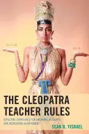 Pravidla učitele Kleopatry: Učitelé: Efektivní strategie, jak zaujmout žáky a zvýšit jejich úspěšnost - The Cleopatra Teacher Rules: Effective Strategies for Engaging Students and Increasing Achievement