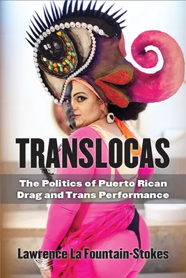 Translocas: Politika portorikánského drag a trans performance - Translocas: The Politics of Puerto Rican Drag and Trans Performance