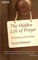 Skrytý život modlitby: The Life-Blood of the Christian (Životní síla křesťana) - The Hidden Life of Prayer: The Life-Blood of the Christian