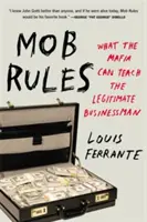 Pravidla mafie: Co může mafie naučit legálního podnikatele - Mob Rules: What the Mafia Can Teach the Legitimate Businessman