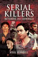 Sérioví vrazi: Řezníci a kanibalové - Serial Killers: Butchers and Cannibals