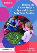 Zavedení steinerovského waldorfského přístupu do praxe předškolního vzdělávání - Bringing the Steiner Waldorf Approach to Your Early Years Practice