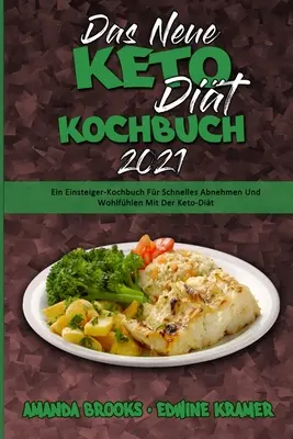 Das Neue Keto-Dit-Kochbuch 2021: (The New Keto Diet Cookbook 2021): Ein Einsteiger-Kochbuch Fr Schnelles Abnehmen Und Wohlfhlen Mit Der Keto-Dit (Nová kuchařka keto diety 2021) (G - Das Neue Keto-Dit-Kochbuch 2021: Ein Einsteiger-Kochbuch Fr Schnelles Abnehmen Und Wohlfhlen Mit Der Keto-Dit (The New Keto Diet Cookbook 2021) (G