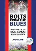 Bolts From The Blues - Ikonické góly v historii Carlisle United - podle mužů, kteří je vstřelili - Bolts From The Blues - Iconic goals in the history of Carlisle United - by the men who scored them