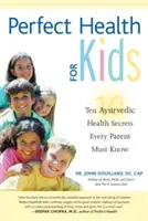 Dokonalé zdraví pro děti: Deset ájurvédských zdravotních tajemství, která musí znát každý rodič - Perfect Health for Kids: Ten Ayurvedic Health Secrets Every Parent Must Know