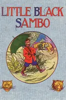 Malý černý Sambo: Necenzurovaná barevná reprodukce originálu z roku 1922 - Little Black Sambo: Uncensored Original 1922 Full Color Reproduction