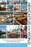 Newcastles of the World - Historie, kultura a rozmanitost míst zvaných Newcastle - Newcastles of the World - The history, culture and diversity of places called Newcastle