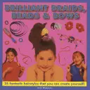 Brilantní copy, korálky a mašle: Vychytávky: 25 fantastických účesů, které si můžete vytvořit sami! - Brilliant Braids, Beads & Bows: 25 Fantastic Hairstyles That You Can Create Yourself!