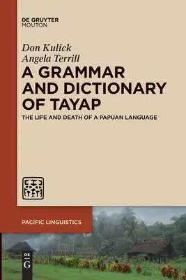 Gramatika a slovník jazyka Tayap: Život a smrt papuánského jazyka - A Grammar and Dictionary of Tayap: The Life and Death of a Papuan Language