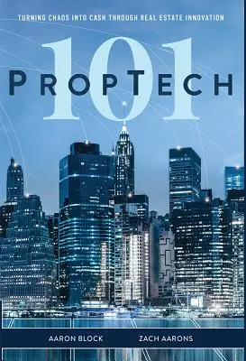 PropTech 101: Proměna chaosu v peníze prostřednictvím inovací v oblasti nemovitostí - PropTech 101: Turning Chaos Into Cash Through Real Estate Innovation