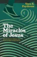 Ježíšovy zázraky: Jak Spasitelovy mocné činy slouží jako znamení vykoupení - Miracles of Jesus: How the Savior's Mighty Acts Serve as Signs of Redemption