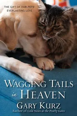 Vrtící ocasy v nebi: Dar věčné lásky našich domácích mazlíčků (The Gift of Our Pets' Everlasting Love) - Wagging Tails in Heaven: The Gift of Our Pets' Everlasting Love