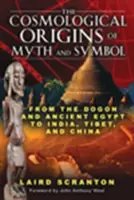 Kosmologický původ mýtů a symbolů: Od Dogonů a starověkého Egypta po Indii, Tibet a Čínu - The Cosmological Origins of Myth and Symbol: From the Dogon and Ancient Egypt to India, Tibet, and China