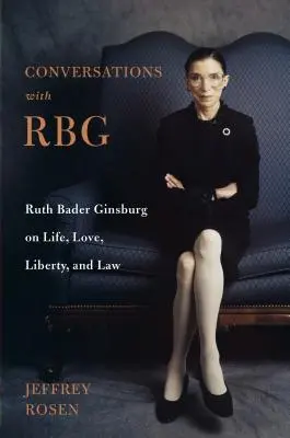 Rozhovory s Rbg: Ruth Bader Ginsburgová o životě, lásce, svobodě a právu. - Conversations with Rbg: Ruth Bader Ginsburg on Life, Love, Liberty, and Law