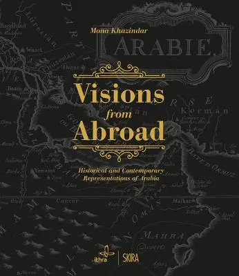 Vize ze zahraničí: Historické a současné reprezentace Arábie: pohledy zvenčí: historické a současné reprezentace Arábie - Visions from Abroad: Historical and Contemporary Representations of Arabia