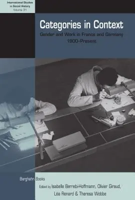 Kategorie v souvislostech: Gender a práce ve Francii a Německu, 1900 - současnost - Categories in Context: Gender and Work in France and Germany, 1900-Present