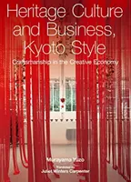 Dědictví kultury a podnikání, kjótský styl - řemeslná výroba v kreativní ekonomice - Heritage Culture and Business, Kyoto Style - Craftsmanship in the Creative Economy
