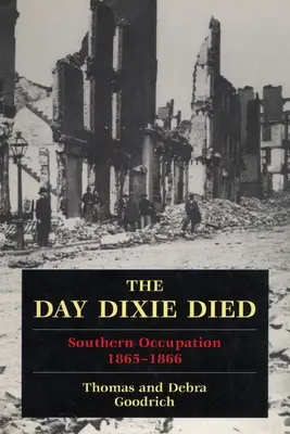 Den, kdy Dixie zemřela: Okupovaný jih, 1865-1866 - The Day Dixie Died: The Occupied South, 1865-1866