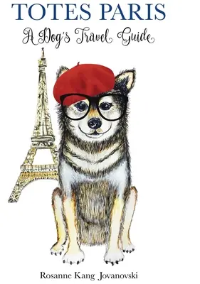 Totes Paris: Cestovní průvodce pro psy - Totes Paris: A Dog's Travel Guide
