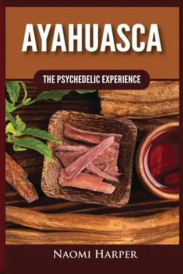 Ayahuasca: Psychedelický zážitek - Ayahuasca: The Psychedelic Experience