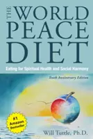 Dieta světového míru (vydání k desátému výročí): Stravování pro duchovní zdraví a sociální harmonii. - World Peace Diet, the (Tenth Anniversary Edition): Eating for Spiritual Health and Social Harmony
