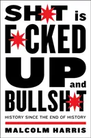 Shit Is Fucked Up and Bullshit: Dějiny od konce dějin - Shit Is Fucked Up and Bullshit: History Since the End of History