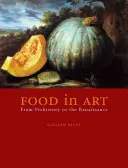 Potraviny v umění: Od pravěku po renesanci - Food in Art: From Prehistory to the Renaissance