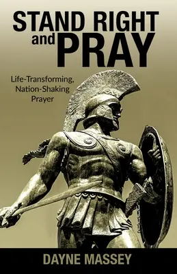 Postav se správně a modli se: Modlitba, která mění život a otřásá národem. - Stand Right and Pray: Life-Transforming, Nation-Shaking Prayer