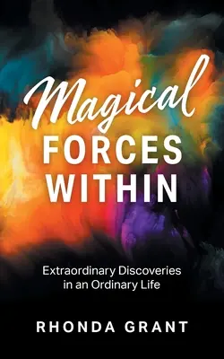Magické síly uvnitř: Neobyčejné objevy v obyčejném životě - Magical Forces Within: Extraordinary Discoveries in an Ordinary Life